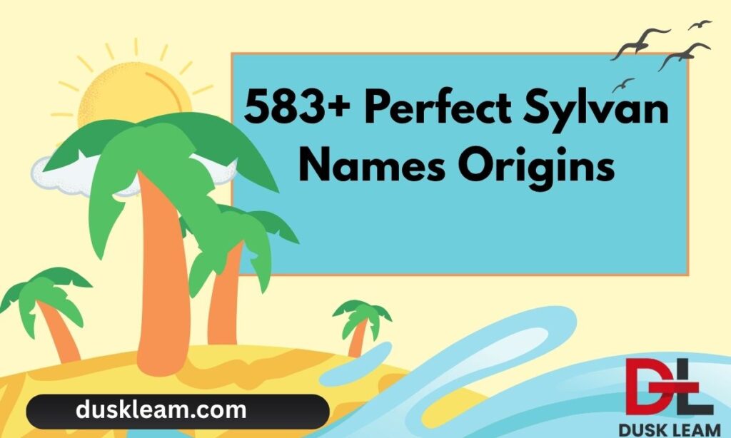 583+ Perfect Sylvan Names Origins, Variants and Cultural Significance