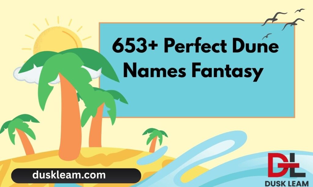 653+ Perfect Dune Names Fantasy & Unique Character Ideas with Meanings