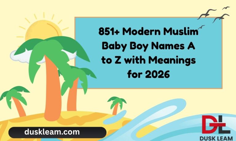 851+ Modern Muslim Baby Boy Names A to Z with Meanings for 2026