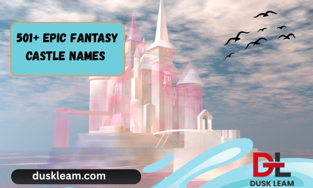 501+ Epic Fantasy Castle Names to Spark Your Imagination
