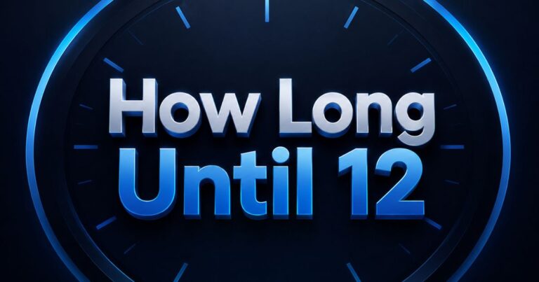 How Long Until 12