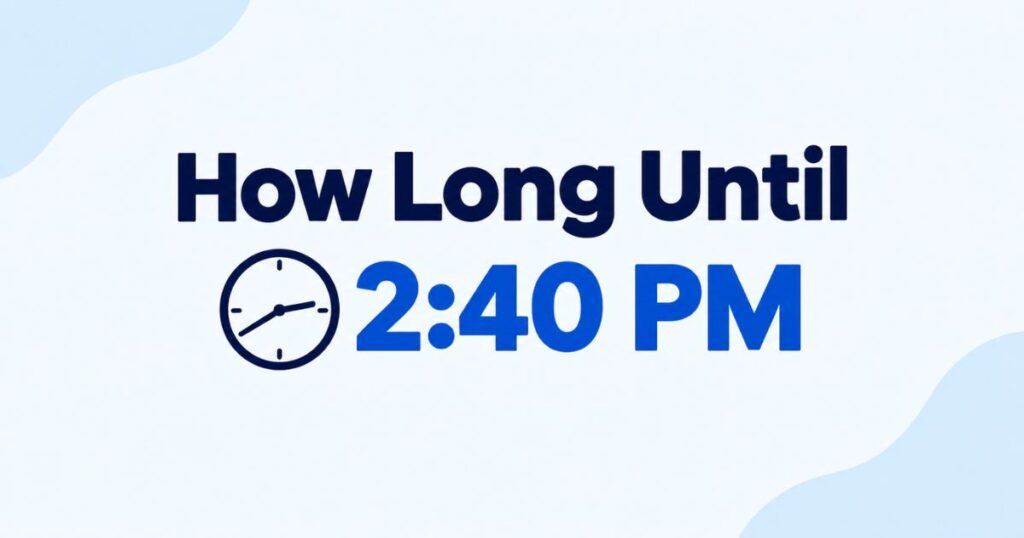 How Long Until 240 PM