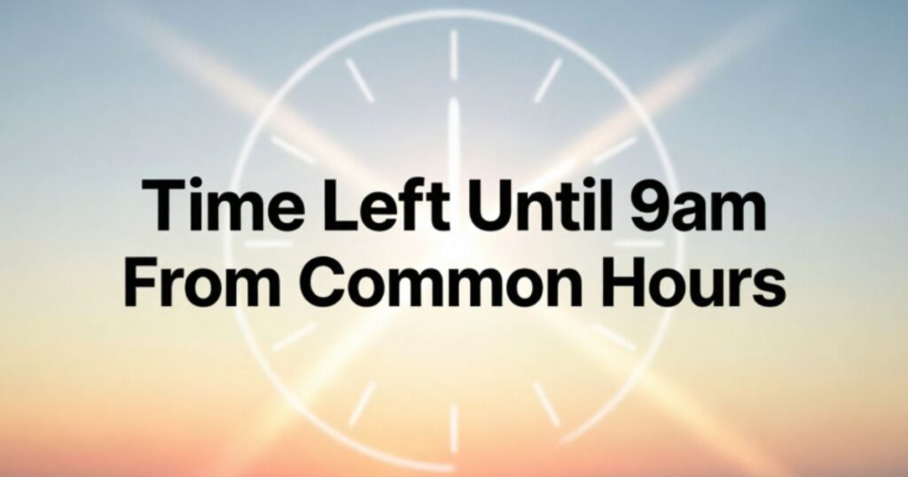 Time Left Until 9am From Common Hours